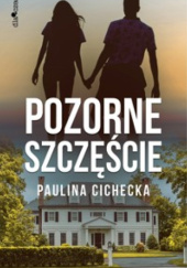 Okładka książki Pozorne Szczęście Paulina Cichecka