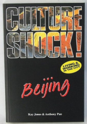 Okładka książki Culture Shock! Beijing: A Guide to Customs and Etiquette Kay Jones,&nbsp;Anthony Pan