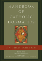Okładka książki Handbook of Catholic Dogmatics 1.1 Matthias Joseph Scheeben