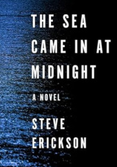 Okładka książki The Sea Came in at Midnight Steve Erickson