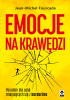 Okładka książki Emocje na krawędzi. Poradnik dla osób zmagających się z borderline Jean-Michel Fourcade