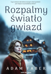 Okładka książki Rozpalmy światło gwiazd autora Adam Faber, 9788384300138