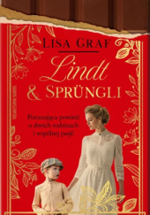 Okładka książki Lindt & Sprüngli. Dwie rodziny, jedna pasja Lisa Graf