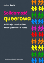 Okładka książki Solidarność queerowa. Mobilizacja, ramy i działania ruchów queerowych w Polsce Justyna Struzik