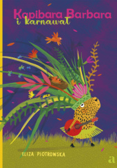 Okładka książki Kapibara Barbara i karnawał Eliza Piotrowska