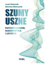 Szumy uszne. Patomechanizm, diagnostyka i leczenie