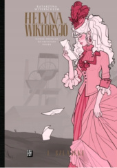 Okładka książki Helyna Wiktoryjŏ, Tom 1: Szlajfki Katarzyna Witerscheim