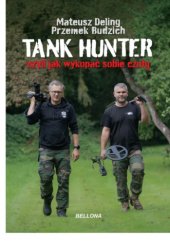 Okładka książki Tank hunter czyli jak wykopać sobie czołg Przemek Budzich,&nbsp;Mateusz Deling