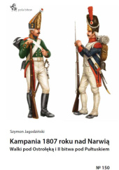 Okładka książki Kampania 1807 roku nad Narwią. Walki pod Ostrołęką i II bitwa pod Pułtuskiem Szymon Jagodziński
