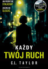 Okładka książki Każdy twój ruch C.L. Taylor