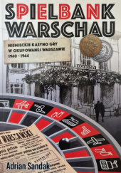 Spielbank Warschau. Niemieckie kasyno gry w okupowanej Warszawie 1940-1944