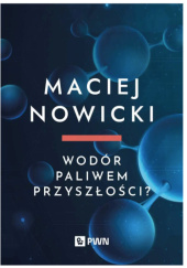 Okładka książki Wodór paliwem przyszłości? Maciej Nowicki