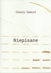 Okładka książki Niepisane Cezary Gawryś