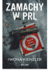 Okładka książki Zamachy w PRL. Prawda skryta w mroku Iwona Kienzler