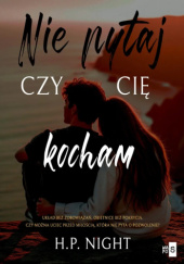Nie pytaj, czy cię kocham H.P. Night