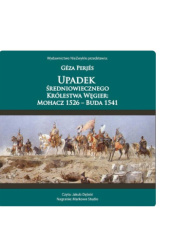 Okładka książki Upadek średniowiecznego Królestwa Węgier: Mohacz 1526-Buda 1541 Géza Perjés