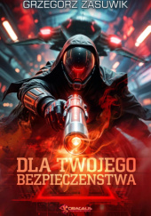 Okładka książki Dla twojego bezpieczeństwa autora Grzegorz Zasuwik, 9788368102949