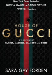 Okładka książki House of Gucci: A Sensational Story of Murder, Madness, Glamour, and Greed Sara Gay-Forden
