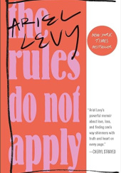 Okładka książki The Rules Do Not Apply: A Memoir autora Ariel Levy, 9780812986679