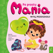 Okładka książki Witaj, przedszkole! Po prostu Mania autora Joanna Marcinkiewicz, 9788383877716