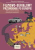 Okładka książki Filmowo-serialowy przewodnik po Europie. 100 wycieczek śladami ulubionych bohaterów Weronika Szabelewska