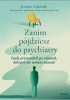 Okładka książki Zanim pójdziesz do psychiatry. Czuły przewodnik po stanach, których nie umiesz nazwać Joanna Adamiak