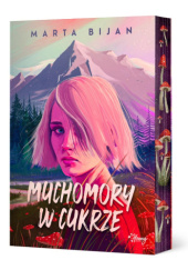 Okładka książki Muchomory w cukrze autora Marta Bijan, 9788383715155