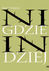 Okładka książki Nigdzie indziej Maciej Melecki