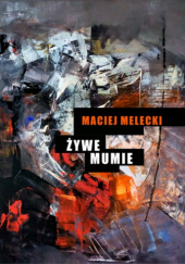 Okładka książki Żywe mumie Maciej Melecki