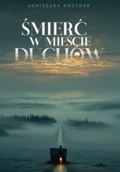 Okładka książki Śmierć w Mieście Duchów Agnieszka Kosydar
