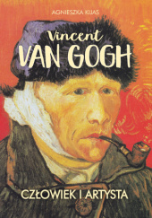 Okładka książki Vincent van Gogh. Człowiek i artysta Agnieszka Kijas