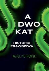 Okładka książki Adwokat - historia prawdziwa Karol Piotrowski
