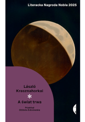 Okładka książki A świat trwa László Krasznahorkai