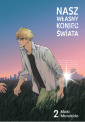 Okładka książki Nasz własny koniec świata tom 2 Maki Marukido