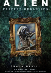 Okładka książki Alien: Perfect Organisms Shaun Hamill
