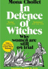 In Defence of Witches: Why Women Are Still On Trial