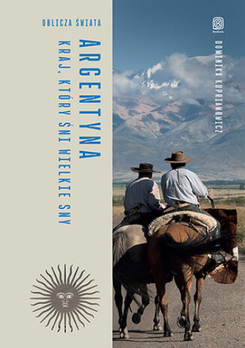 Argentyna. Kraj, który śni wielkie sny