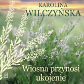 Okładka książki Wiosna przynosi ukojenie Karolina Wilczyńska