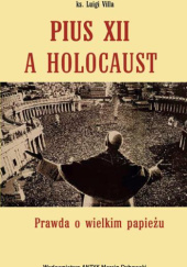 Pius XII a holocaust. Prawda o wielkim papieżu