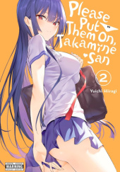 Okładka książki Please Put Them On, Takamine-san, Vol. 2 autora Yuichi Hiiragi, 9781975321659