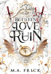 Okładka książki Between Love and Ruin M.A. Frick