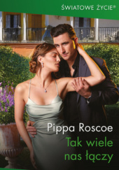 Okładka książki Tak wiele nas łączy Pippa Roscoe