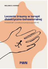 Okładka książki Leczenie traumy w terapii dialektyczno-behawioralnej. Protokół DBT z przedłużoną ekspozycją (DBT PE) autorstwa Melanie S. Harned
