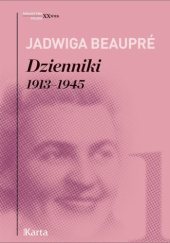 Okładka książki Dzienniki 1913-1945 Jadwiga Beaupré