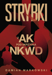 Okładka książki Strybki. Z AK pod skrzydła NKWD Damian K. Markowski