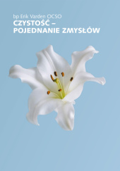 Okładka książki Czystość – pojednanie zmysłów Erik Varden OCSO