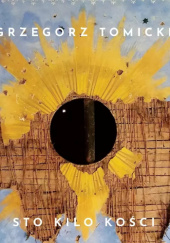 Okładka książki Sto kilo kości - Grzegorz Tomicki