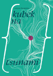 Kubek na tsunami - Justyna Bargielska