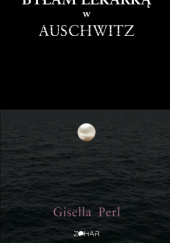 Okładka książki Byłam lekarką w Auschwitz Gisella Perl