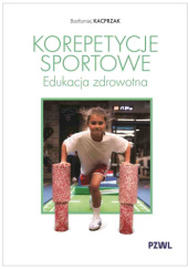 Okładka książki Korepetycje sportowe. Edukacja zdrowotna Bartłomiej Kacprzak